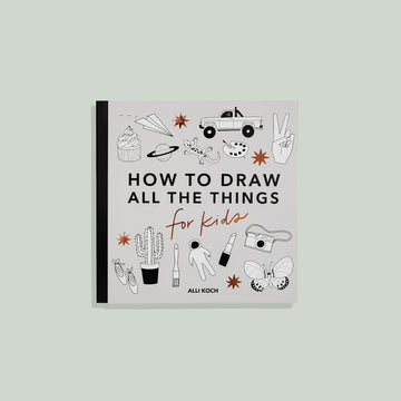 How to Draw All The Things for Kids by Alli Koch