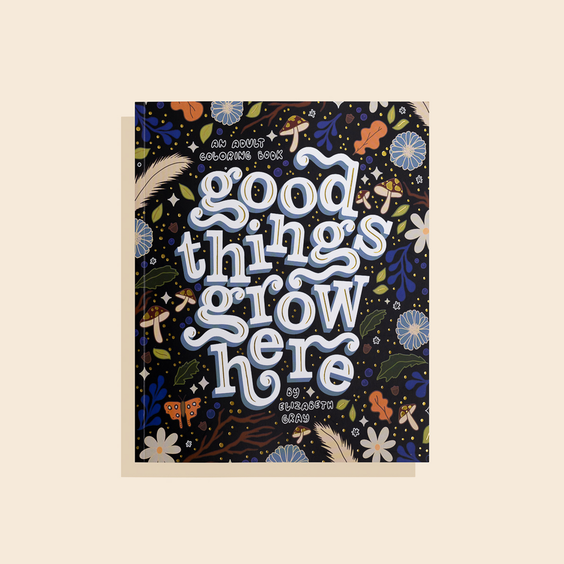 Good Things Grow Here by Elizabeth Gray